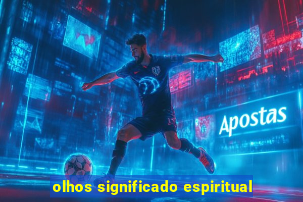 olhos significado espiritual